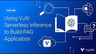 Tech Talk Using Vultr Serverless Inference to Build RAG Application [upl. by Irab]