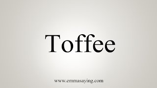 How To Say Toffee [upl. by Millwater20]