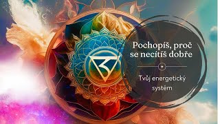 POCHOPÍŠ PROČ SE NECÍTÍŠ DOBŘE  TVŮJ ENERGETICKÝ SYSTÉM [upl. by Towbin]