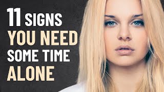 11 Signs You Need Some Time Alone [upl. by Eire]