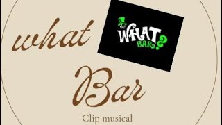 WHAT BAR  CLIP MUSICAL [upl. by Ayerdna]