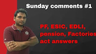 Sunday comments 1  PF ESIC EDLI pension Factories act answers [upl. by Ecidnac]