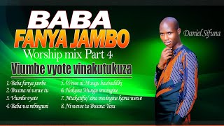 WORSHIP NONSTOP PART 4 BY DANIEL SIFUNA BABA FANYA JAMBO VIUMBE VYOTE SINA MWIGINE MTAKATIFU [upl. by Iong188]