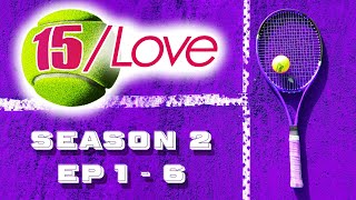 15Love  S2  Episodes 1  6 [upl. by Tolman]