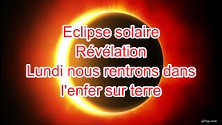 Eclipse solaire Révélation quot Lundi nous rentrons dans lenfer sur terrequot [upl. by Knutson]