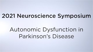 2021 Neuroscience Symposium Autonomic Dysfunction in Parkinson’s Disease [upl. by Vincelette]