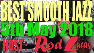 Best Smooth Jazz  Host Rod Lucas 5th May 2018 [upl. by Apoor]