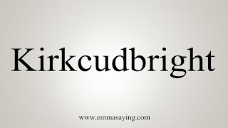 How To Say Kirkcudbright [upl. by Urbannai]