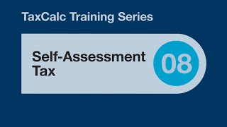 TaxCalc Training Series 08 – Self Assessment Tax [upl. by Tail63]