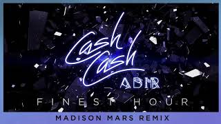 Cash Cash  Finest Hour feat Abir Madison Mars Remix [upl. by Brockwell639]