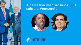 Latitude28 A narrativa mentirosa de Lula sobre a Venezuela [upl. by Brantley]