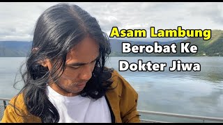 Sakit Asam Lambung tapi Berobat ke Dokter Jiwa [upl. by Aicala]