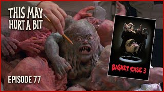 Basket Case 3  This May Hurt a Bit Podcast 72 [upl. by Langbehn555]