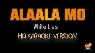 ALAALA MO  White Lies HQ KARAOKE VERSION [upl. by Teufert119]