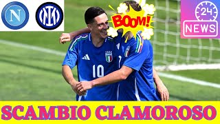 🟥 CLAMOROSO  💣 SCAMBIO SHOCK 🏳️‍🌈 INTER e NAPOLI RIVOLUZIONANO lATTACCO 🔥 CHI CI GUADAGNA  ⚽ [upl. by Groveman]