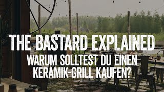 The Bastard Explained  Warum solltest Du einen KeramikGrill kaufen [upl. by Enaamuj]