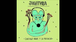 JUNTURA  Full EP   La Muchacha y Santiago Navas [upl. by Muscolo]