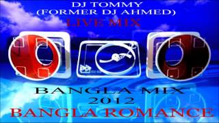 NEW BENGALI MIX 2012BANGLA ROMANCELIVE MIX BY DJ TOMMYFORMER DJ AHMED [upl. by Anuska110]