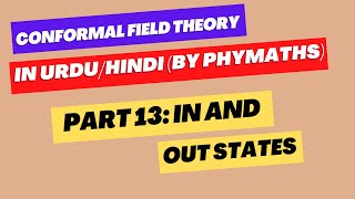 Conformal Field Theory  Part 13  In and Out states [upl. by Platon]