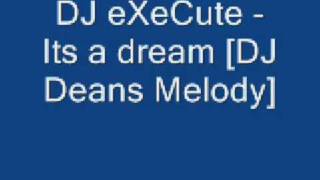 DJ eXeCute  Its a dream DJ Deans Melody [upl. by Ametaf]