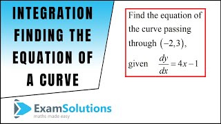 Finding the equation of a curve from its gradient function  Tutorial 1  ExamSolutions [upl. by Drofniw98]