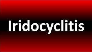 How to Pronounce Iridocyclitis [upl. by Ilesara124]