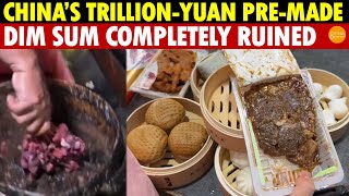 Shocking China’s TrillionYuan PreMade Food Industry Disgusts Cantonese Dim Sum Completely Ruined [upl. by Aksehcnarf891]