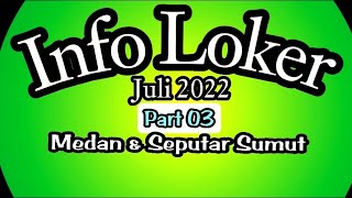 INFO LOKER JULI 2022 PART 03➡MEDAN amp SEPUTAR SUMUT [upl. by Massimiliano]