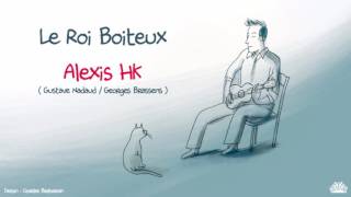 Alexis HK  Le Roi Boiteux [upl. by Ceevah336]