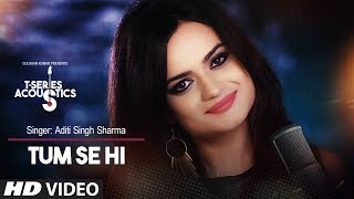 Tum Se Hi Song  TSeries Acoustics  Aditi Singh Sharma [upl. by Ablasor930]