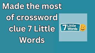 Made the most of crossword clue 7 Little Words Made with Clipchamp [upl. by Celisse]