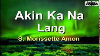 Akin Ka Na Lang  Morissette Amon KARAOKE VERSION [upl. by Atazroglam489]