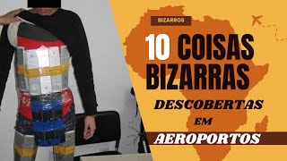 10 coisas INACREDITÁVEIS encontradas por seguranças em AEROPORTOS [upl. by Ellehcin821]