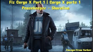 Fiz Cargo X  Part 1  Carga X parte 1  Peacekeepear  Shoreline  Escape from Tarkov [upl. by Solegnave]