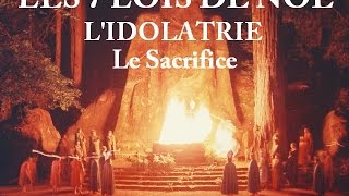 Sept Lois de Noé  Idolâtrie  le sacrifice [upl. by Ahkos]