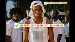 AYO MAFF REMIX BROTHER FT SHAMORHANOayomaffybnl [upl. by Euqinommod18]