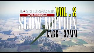 SLOW MOTION VOL2 LAGG 37MM  IL2 Sturmovik Battle of Stalingrad [upl. by Fonseca]