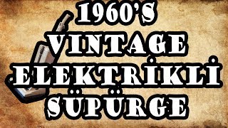 1960ların Efsane Elektrikli Süpürgesi [upl. by Anaoy]