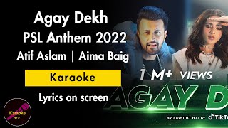 Agay Dekh  Atif Aslam Aima Baig amp Abdullah Siddiqui  KaraokeInstrumental  PSL Anthem 2022 [upl. by Libby]