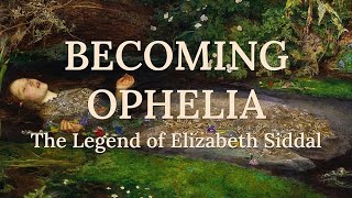 Becoming Ophelia The Legend of Elizabeth Siddal [upl. by Zebulen95]