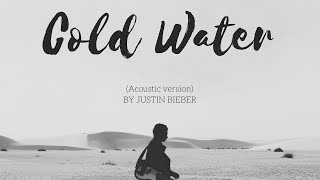 Justin Bieber  Cold Water ACOUSTIC version lyrics [upl. by Kazmirci326]