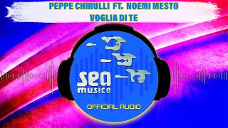 Peppe Chirulli Ft Noemi Mesto  Voglia di te  Official Audio [upl. by Aerdnaek764]