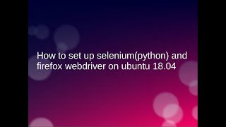 How to set up seleniumpython and Firefox Webdriver on Ubuntu 1804 [upl. by Nove]