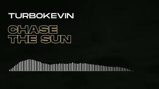 TurboKevin  CHASE THE SUN [upl. by Chesney788]