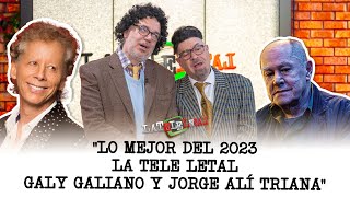 Lo mejor del 2023 en La Tele Letal  Galy Galiano y Jorge Alí Triana [upl. by Ahsatin]