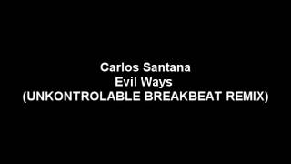 Carlos Santana  Evil Ways UNKONTROLABLE BREAKBEAT REMIX [upl. by Petromilli260]