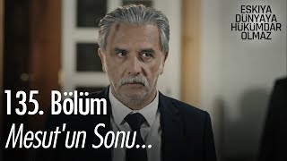 Mesutun sonu  Eşkıya Dünyaya Hükümdar Olmaz 135 Bölüm [upl. by Underwood]