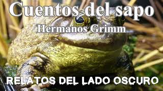 Cuentos del sapo Hermanos Grimm Relato literario Relatos del lado oscuro [upl. by Normac85]