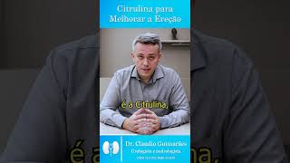 Citrulina Realmente Melhora a Ereção  Dr Claudio Guimarães [upl. by Artenra]