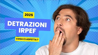 Detrazioni Irpef 2025 cosa ci aspetta  irpef news [upl. by Karilynn]